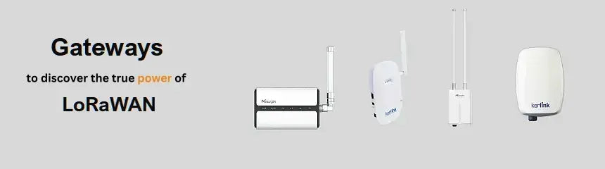 Gateways to discover the true power of LoRaWAN